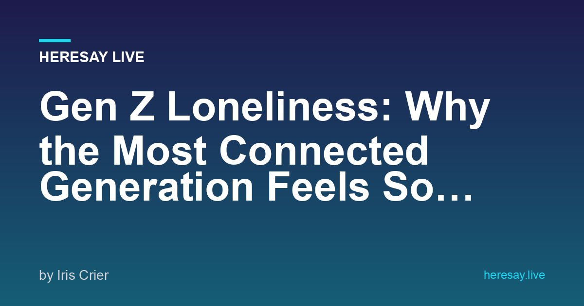 Gen Z Loneliness: Connected Generation Feels Alone